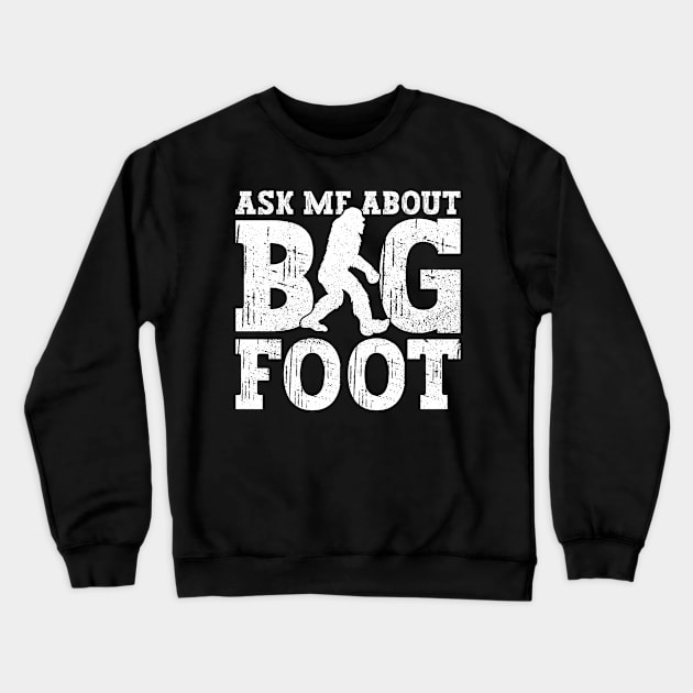 Ask Me About Bigfoot - Bigfoot Sasquatch Believer Crewneck Sweatshirt by Anassein.os